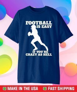 Super Bowl 50 Champions,Football Is Easy If You're Crazy As Hell Classic T-Shirt