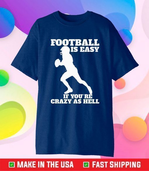 Super Bowl 50 Champions,Football Is Easy If You're Crazy As Hell Classic T-Shirt