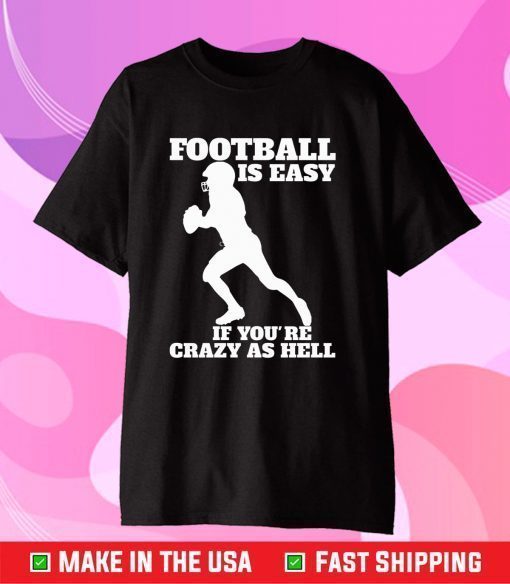 Super Bowl 50 Champions,Football Is Easy If You're Crazy As Hell Classic T-Shirt