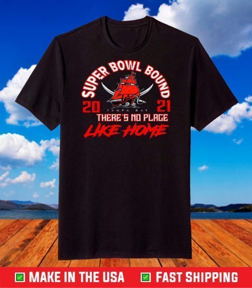 Super Bowl Bound There Is No Place Like Home T-Shirt