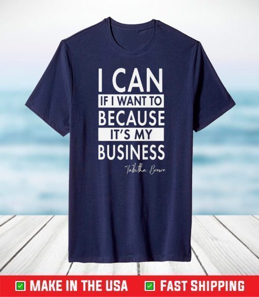 Tabitha Brown I Can If I Want To Because It's My Business Shirt