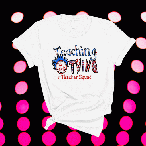 Teaching is my thing teacher squad Shirt