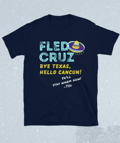 Ted Cruz Fled Texas Storm Funny Ted Fled to Cancun Shirt