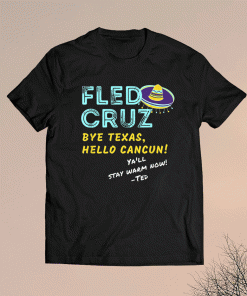 Ted Cruz Fled Texas Storm Funny Ted Fled to Cancun Shirt