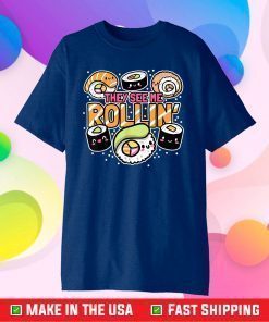 They see me rollin' Sushi Us 2021 T-Shirt