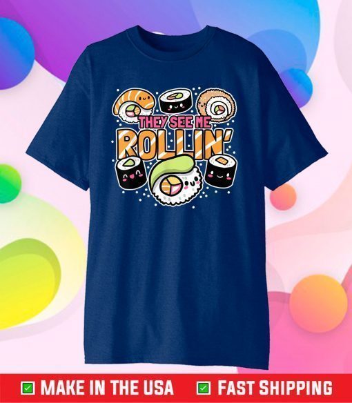 They see me rollin' Sushi Us 2021 T-Shirt