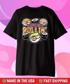 They see me rollin' Sushi Us 2021 T-Shirt