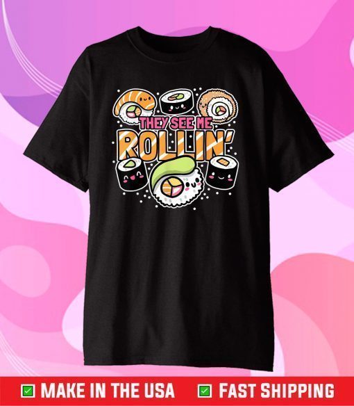 They see me rollin' Sushi Us 2021 T-Shirt