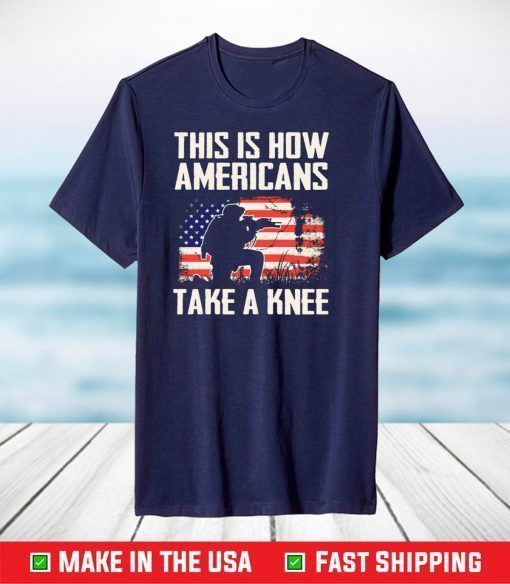 This Is How Americans Take A Knee Shirt