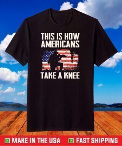 This Is How Americans Take A Knee Shirt