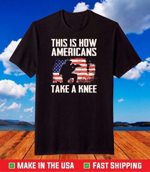 This Is How Americans Take A Knee Shirt