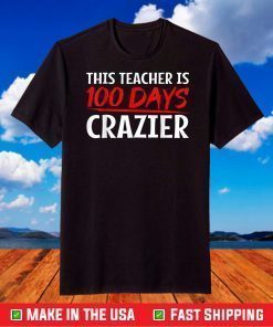 This Teacher is 100 Days Crazier for 100th Day of School T-Shirt