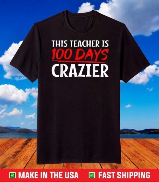 This Teacher is 100 Days Crazier for 100th Day of School T-Shirt