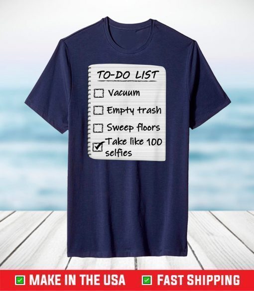 To Do List Take Selfies Funny T-Shirt