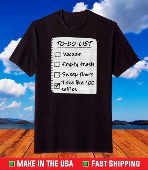 To Do List Take Selfies Funny T-Shirt