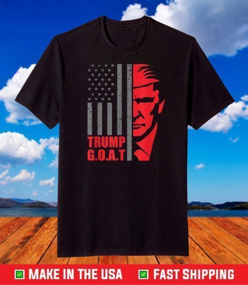 Trump Greatest Of All Time Patriotic Trump GOAT T-Shirt