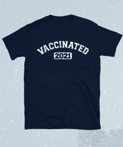 Vaccinated 2021 TShirt