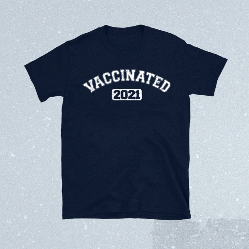 Vaccinated 2021 TShirt