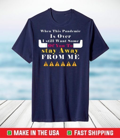 When This Pandemic Is Over Funny T-Shirt