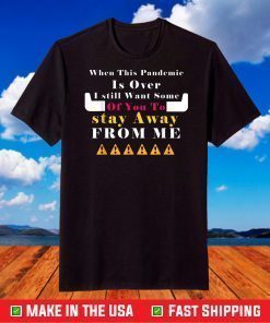 When This Pandemic Is Over Funny T-Shirt