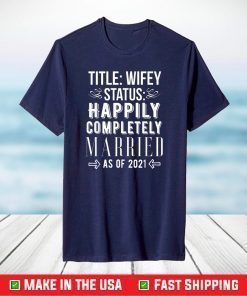 Wifey Status Happily Completely Married as of 2021 Marriage T-Shirt