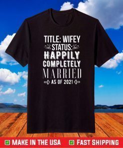 Wifey Status Happily Completely Married as of 2021 Marriage T-Shirt