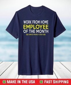 Work From Home Employee of The Month Since March 2020 Funny T-Shirt