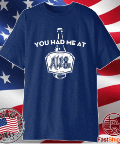 You Had Me At Ale81 T-Shirt