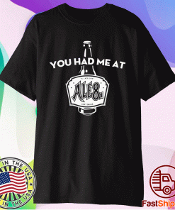 You Had Me At Ale81 T-Shirt