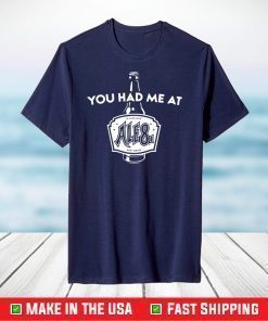 You had me at Ale81 shirt