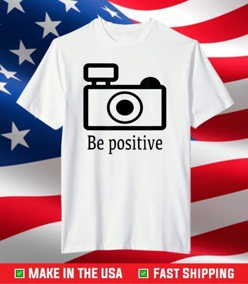 be positive photographer T-Shirt