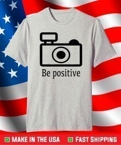 be positive photographer T-Shirt