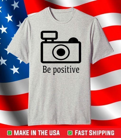 be positive photographer T-Shirt