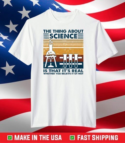 the thing about Science Is That it's Real Whether You Believe It Ot Not T-Shirt