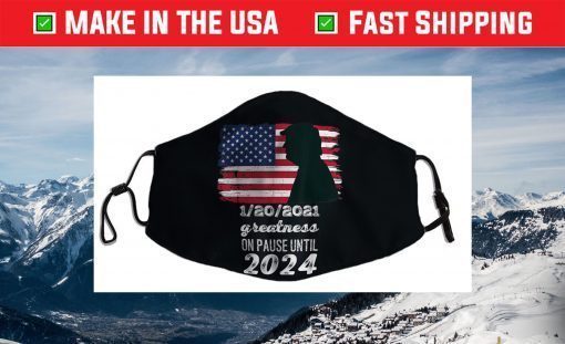 01/20/2021 Greatness On Pause Until 2024 Pro Trump USA Flag Face Mask