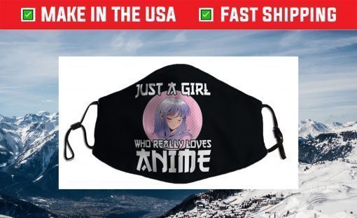 Anime Girl Merch Otaku Gift Just A Girl Who Loves Anime Filter Face Mask