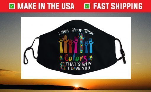 Autism Awareness Shirts I See Your True Colors Hands Autism Face Mask