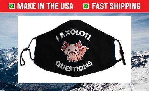 Axolotl Questions Face Mask