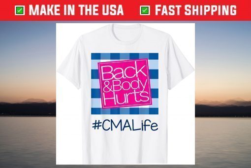 Back And Body Hurts CMA Life T-Shirt