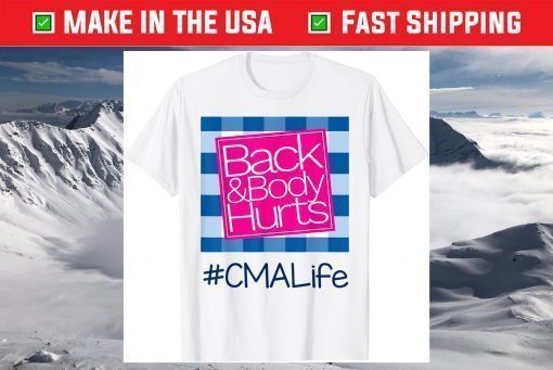 Back And Body Hurts CMA Life T-Shirt