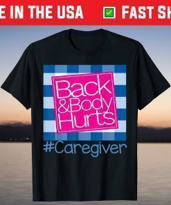 Back And Body Hurts Caregiver T-Shirt