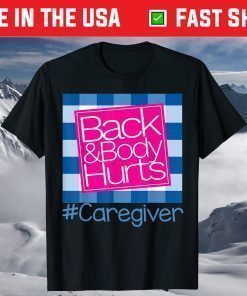 Back And Body Hurts Caregiver T-Shirt