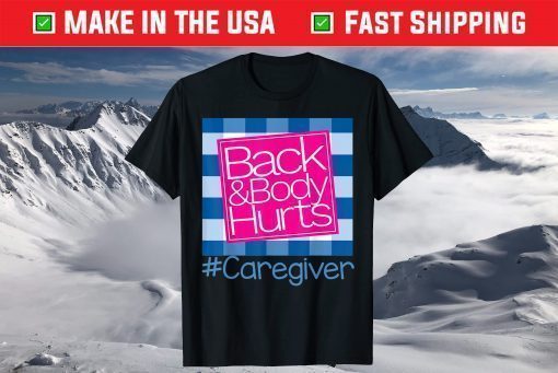 Back And Body Hurts Caregiver T-Shirt