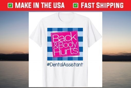 Back And Body Hurts Dental Assistant T-Shirt