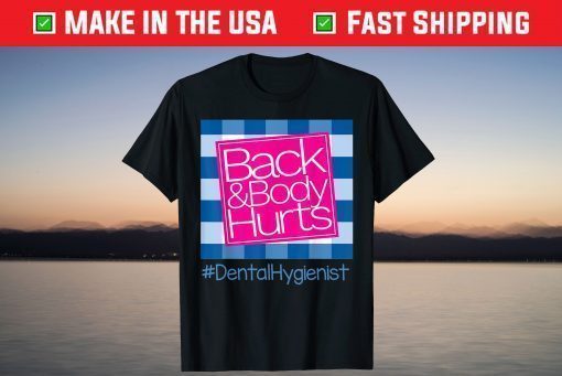 Back And Body Hurts Dental Hygienist T-Shirt