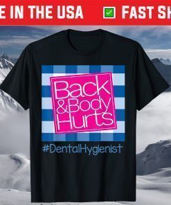 Back And Body Hurts Dental Hygienist T-Shirt