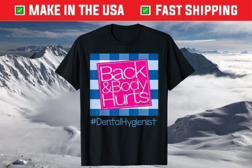 Back And Body Hurts Dental Hygienist T-Shirt