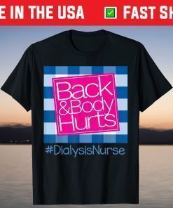 Back And Body Hurts Dialysis Nurse T-Shirt