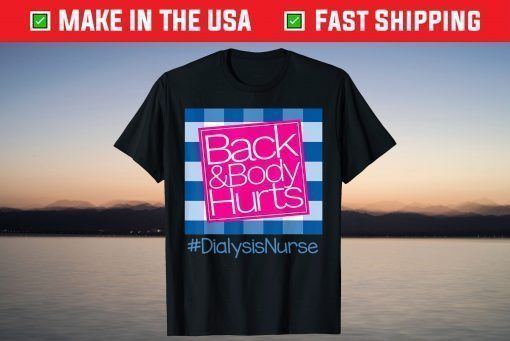 Back And Body Hurts Dialysis Nurse T-Shirt