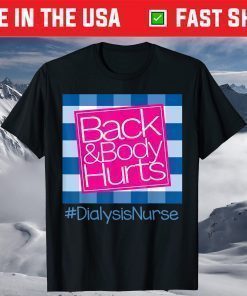 Back And Body Hurts Dialysis Nurse T-Shirt